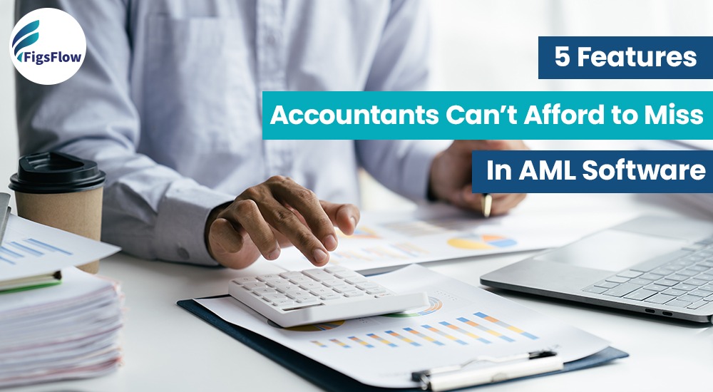 Top 5 AML Software Features Accountants Should Look For